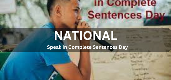 National Speak In Complete Sentences Day [ राष्ट्रीय पूर्ण वाक्य बोलें दिवस]